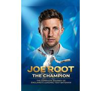 Joe Root the Champion: The Complete Journey of England’s Leading Test Batsman