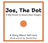 Joe, The Dot: A little dot dreaming to be a line one day.