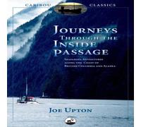 Joe Upton Journeys Through the Inside Passage : Seafaring Adventures Along Joe Upton Multicolor