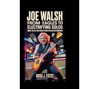 Joe Walsh: From Eagles to Electrifying Solos: Inside the Life and Legacy of Rock’s Relentless Innovator