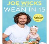 Joe Wicks Wean in 15 : Up-to-date Advice & 100 Quick Recipes Hardback Book Joe Wicks Multicolor