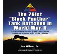 Joe Wilson The 761st "Black Panther" Tank Battalion in World War II : An Joe Wilson Multicolor