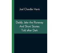 Joel Chandler Harris Daddy Jake the Runaway & Short Stories Told after Dark Paperback Joel Chandler Harris Multicolor