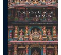 Joel Chandler Harris Told By Uncle Remus...: New Stories Of The Old Plantation Joel Chandler Harris Multicolor