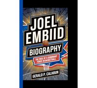 JOEL EMBIID BIOGRAPHY: The Rise Of A Dominant Force In Basketball