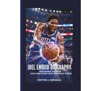 JOEL EMBIID BIOGRAPHY: Unleashing the Beast - How One Player Took the NBA by Storm