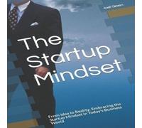 Joel Green The Startup Mindset: From Idea to Reality: Embracing the Startup Joel Green Multicolor