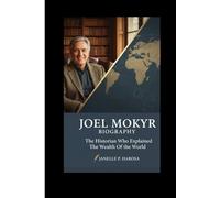 JOEL MOKYR BIOGRAPHY: The Historian Who Explained The Wealth Of The World
