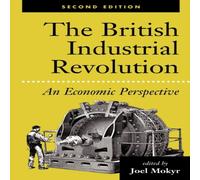 Joel Mokyr The British Industrial Revolution: An Economic Perspective Joel Mokyr Multicolor