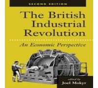 Joel Mokyr The British Industrial Revolution: An Economic Perspective Joel Mokyr Multicolor