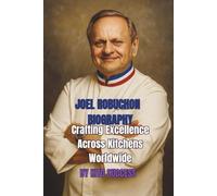 JOEL ROBUCHON BIOGRAPHY: Crafting Excellence Across Kitchens Worldwide