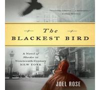 Joel Rose Blackest Bird: A Novel of Murder in Nineteenth-Century New York Joel Rose Multicolor