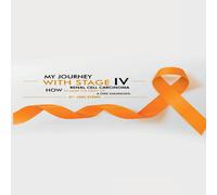 Joel Stern MY JOURNEY WITH STAGE IV RENAL CELL CARCINOMA: HOW TO MAKE THE Joel Stern Multicolor