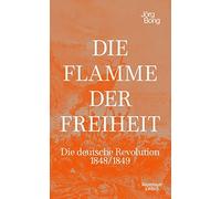 Jörg Bong Simon Die Flamme der Freiheit: Die deutsche Revolution 184 (Hardback)