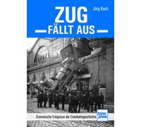 Jörg Koch Zug fällt aus: Dramatische Ereignisse der Eisenbahnges (Hardback)