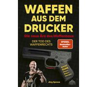 Jörg Sprave Waffen aus dem Drucker - Die neue Ära des Waffenbaus: De (Paperback)