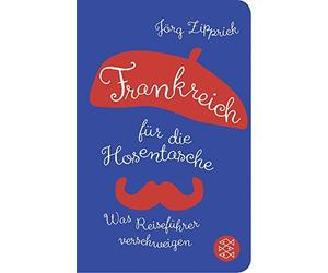 Jörg Zipprick Frankreich für die Hosentasche: Was Reiseführer versch (Paperback)