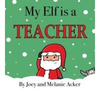 Joey Acker My Elf is a Teacher Hardcover Book Joey Acker Multicolor