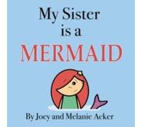 Joey Acker My Sister is a Mermaid Hardcover Book Joey Acker Multicolor