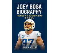 JOEY BOSA BIOGRAPHY: The Rise Of A Defensive Star In The Nfl