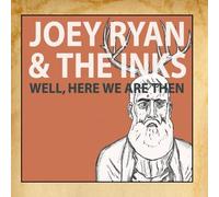 Joey Ryan & The Inks - Well, Here We Are Then