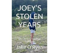 JOEY'S STOLEN YEARS: My Life as a Troubled Teenager