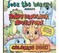 Joez the Wizard Presents Baby Dinosaur Adventure Coloring Book: Cute and Easy Dinosaur Coloring Pages for Kids Ages 3 and Up
