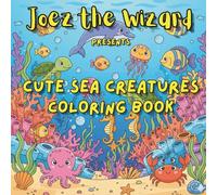 Joez the Wizard Presents Cute Sea Creatures Coloring Book: Adorable Ocean Animals for Kids Ages 3-8 Easy, Fun, and Creative Underwater Coloring Pages