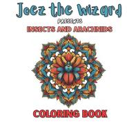 Joez the Wizard Presents Insects and Arachnids Coloring Book: A Mandala Coloring Book of Butterflies, Beetles, Spiders & More for Teens and Adults