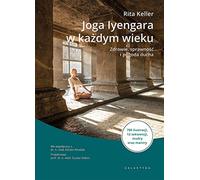 Joga Iyengara w każdym wieku: Zdrowie, sprawność i pogoda ducha