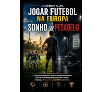 JOGAR FUTEBOL NA EUROPA SONHO OU PESADELO: A imigração de jovens que atravessaram oceanos com um sonho de jogar futebol na Europa - histórias de fracasso, resistência e vitória