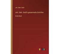 Joh. Gabr. Seidl's gesammelte Schriften: Erster Band