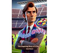 Johan Cruyff: The Inspiring Story of a Genius