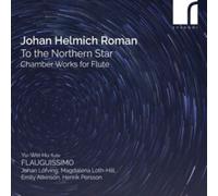 Johan Helmich Roman: To the Northern Star: Chamber Works for Flute
