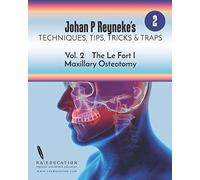 Johan P. Reyneke’s Techniques, Tips, Tricks & Traps Vol 2:: The Le Fort I Maxillary Osteotomy