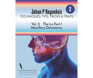Johan P. Reyneke’s Techniques, Tips, Tricks & Traps Vol 2:: The Le Fort I Maxillary Osteotomy