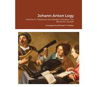 Johann Anton Logy: Partitas In Tablature and Modern Notation For Baritone Ukulele