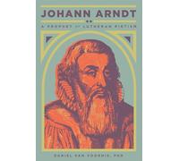 Johann Arndt: A Prophet of Lutheran Pietism