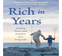 Johann Christoph Arnold Rich in Years : Finding Peace & Purpose in a Long Life Paperback Johann Christoph Arnold Multicolor