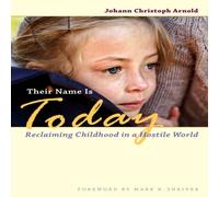 Johann Christoph Arnold Their Name Is Today : Reclaiming Childhood in a Hostile World Johann Christoph Arnold Multicolor