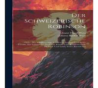 Johann David Wyss Der Schweizerische Robinson: Oder, Der Schiffbruchige Johann David Wyss Multicolor