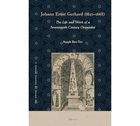 Johann Ernst Gerhard (1621-1668): The Life and Work of a Seventeenth-Century Orientalist: 11 (The History of Oriental Studies, 11)