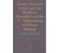 Johann Hermann Schein und das Weltliche Deutsche Lied des 17. Jahrhunderts, mit Einem Anhange: Schein's Stellung zur Instrumentalmusik