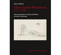 Johann Joachim Winckelmann 1717-1769: Naturwissenschaften, Technik und Medizin auf seinem Lebenswege