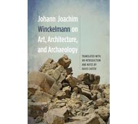 Johann Joachim Winckelmann on Art, Architecture, and Archaeology: 142 (Studies in German Literature Linguistics and Culture)