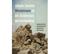 Johann Joachim Winckelmann on Art, Architecture, and Archaeology