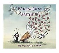 Pachelbel's Greatest Hit - The Ultimate Canon by Johann Pachelbel / Various
