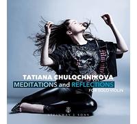 Tatiana Chulochnikova - Tatiana Chulochnikova: Meditations and Reflections, for solo violin