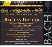 Johann Sebastian Bach - Bach as Teacher: Keyboard works from the Cöthen period (Edition Bachakademie Vol 107) /Hill (lute-harpischord; clavichord)