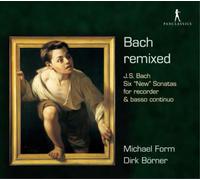 Michael Form; Dirk Börner - Bach remixed: Six "New" Flute Sonatas